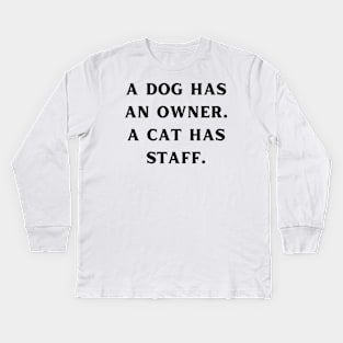 A dog has an owner. A cat has a staff. Kids Long Sleeve T-Shirt